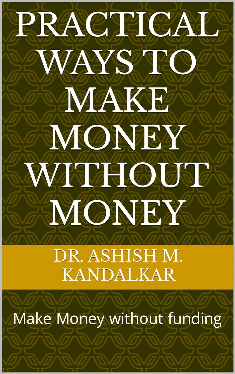 Practical Ways to Make Money Without Fund: Make Money without funding 